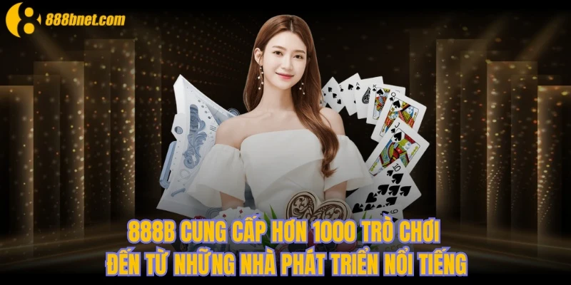 888B cung cấp hơn 1000 trò chơi đến từ những nhà phát triển nổi tiếng