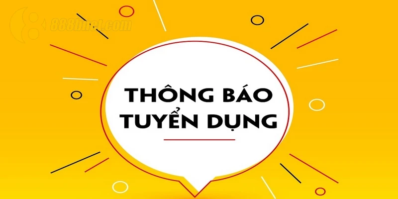 Tuyển dụng 888B nhằm bổ sung những vị trí quan trọng 